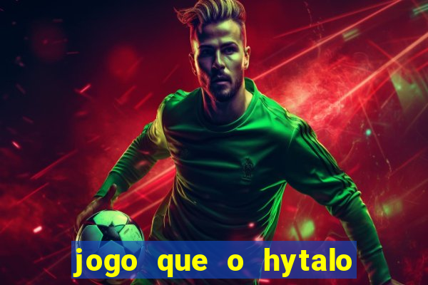 jogo que o hytalo santos joga para ganhar dinheiro